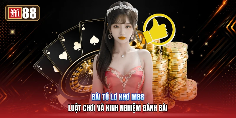 Bài Tú Lơ Khơ M88 – Luật Chơi Và Kinh Nghiệm Đánh Bài