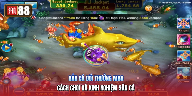Bắn Cá Đổi Thưởng M88 – Cách Chơi Và Kinh Nghiệm Săn Cá