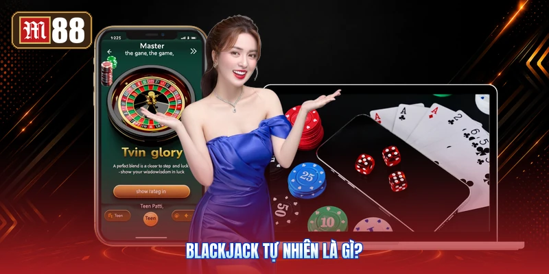 Blackjack Tự Nhiên Là Gì?