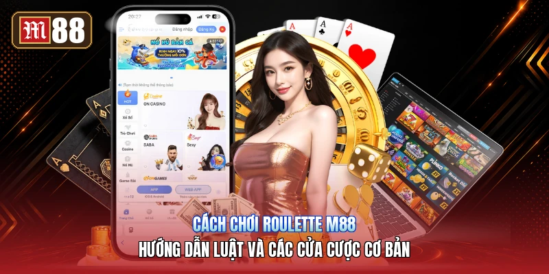 Cách Chơi Roulette M88 – Hướng Dẫn Luật Và Các Cửa Cược Cơ Bản