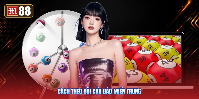 Cách Theo Dõi Cầu Đảo Miền Trung