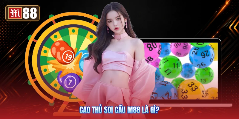 Cao Thủ Soi Cầu M88 Là Gì?