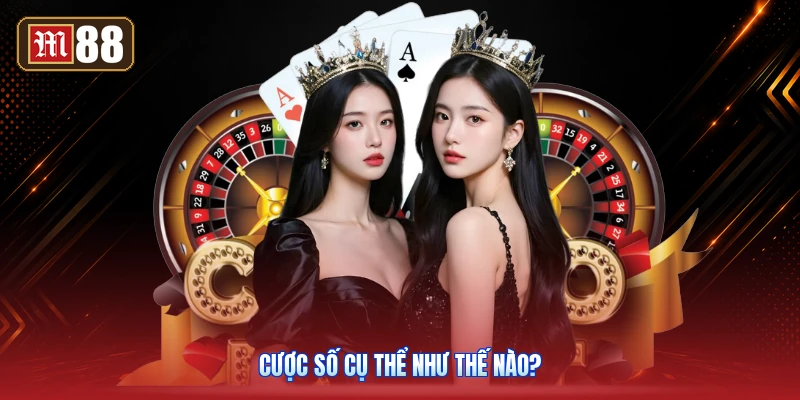 Cược Số Cụ Thể Như Thế Nào?