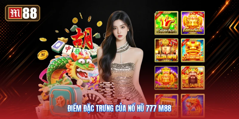 Điểm Đặc Trưng Của Nổ Hũ 777 M88