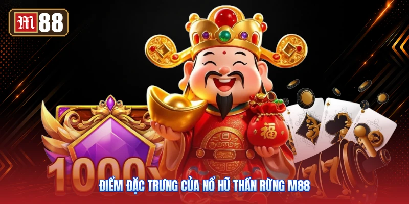 Điểm Đặc Trưng Của Nổ Hũ Thần Rừng M88