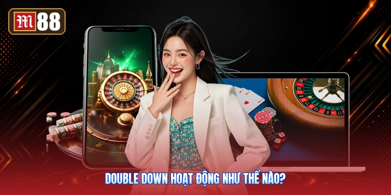 Double Down Hoạt Động Như Thế Nào?