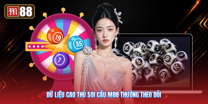 Dữ Liệu Cao Thủ Soi Cầu M88 Thường Theo Dõi