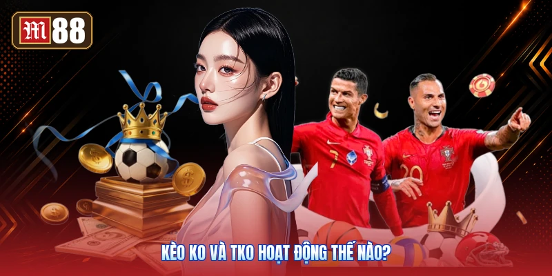 Kèo KO Và TKO Hoạt Động Thế Nào?