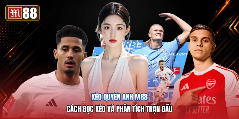 Kèo Quyền Anh M88 – Cách Đọc Kèo Và Phân Tích Trận Đấu
