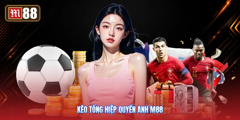 Kèo Tổng Hiệp Quyền Anh M88
