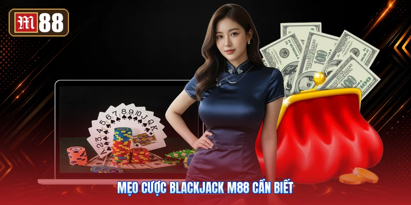 Mẹo Cược Blackjack M88 Cần Biết