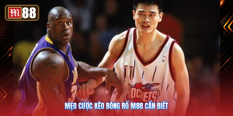 Mẹo Cược Kèo Bóng Rổ M88 Cần Biết