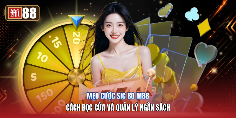 Mẹo Cược Sic Bo M88 – Cách Đọc Cửa Và Quản Lý Ngân Sách