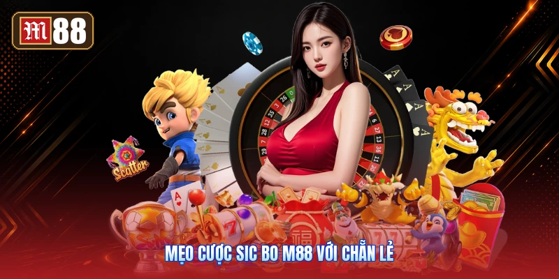 Mẹo Cược Sic Bo M88 Với Chẵn Lẻ