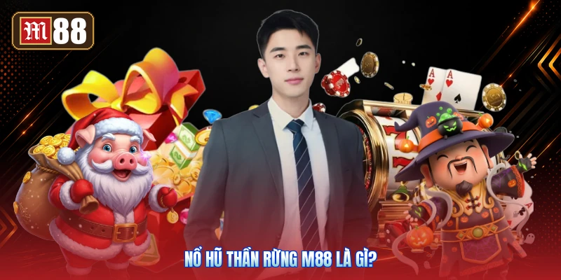 Nổ Hũ Thần Rừng M88 Là Gì?