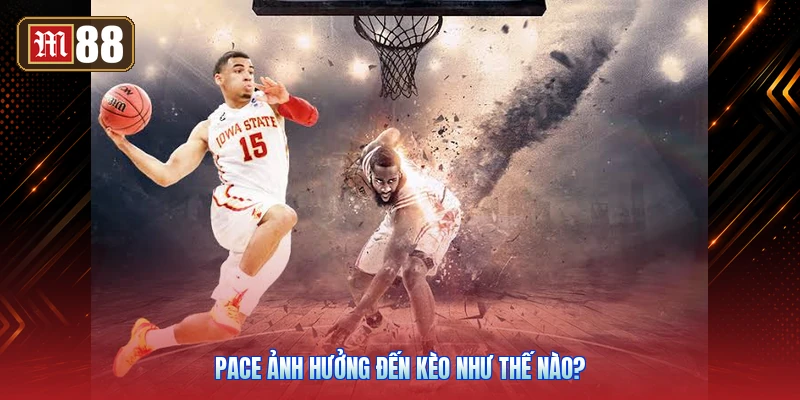 Pace Ảnh Hưởng Đến Kèo Như Thế Nào?
