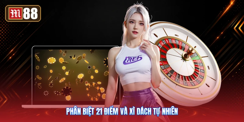 Phân Biệt 21 Điểm Và Xì Dách Tự Nhiên
