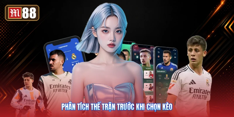 Phân Tích Thế Trận Trước Khi Chọn Kèo