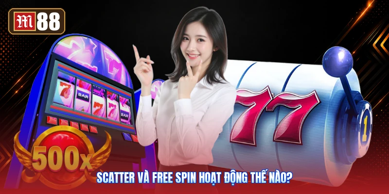 Scatter Và Free Spin Hoạt Động Thế Nào?