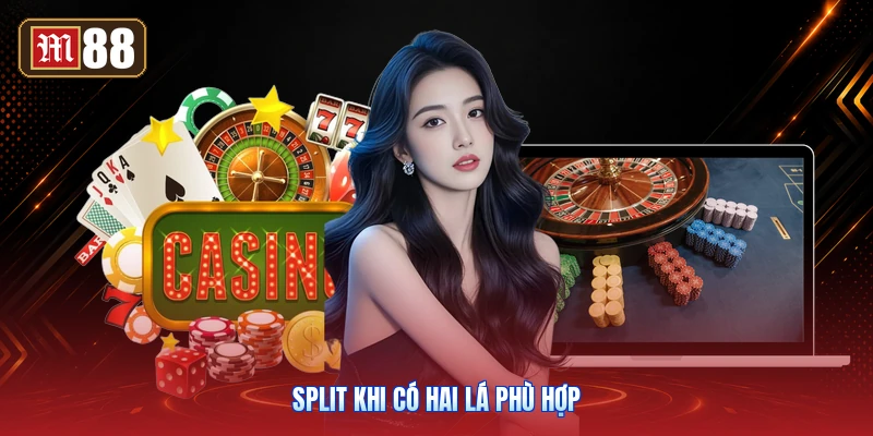 Split Khi Có Hai Lá Phù Hợp