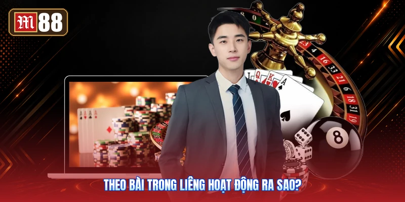 Theo Bài Trong Liêng Hoạt Động Ra Sao?
