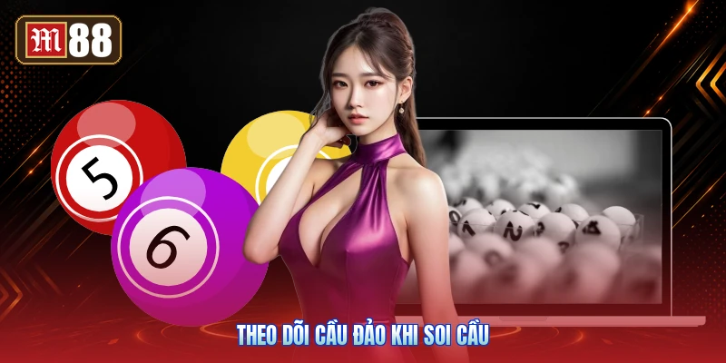 Theo Dõi Cầu Đảo Khi Soi Cầu