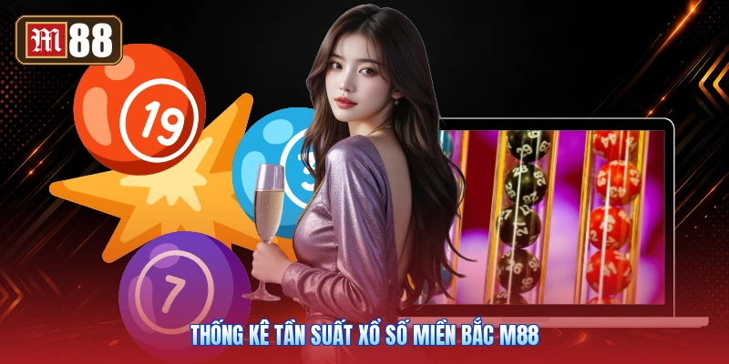 Thống Kê Tần Suất Xổ Số Miền Bắc M88