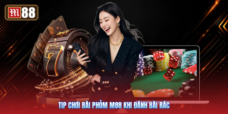 Tip Chơi Bài Phỏm M88 Khi Đánh Bài Rác