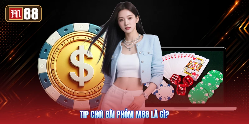 Tip Chơi Bài Phỏm M88 Là Gì?