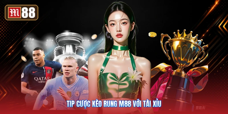 Tip Cược Kèo Rung M88 Với Tài Xỉu