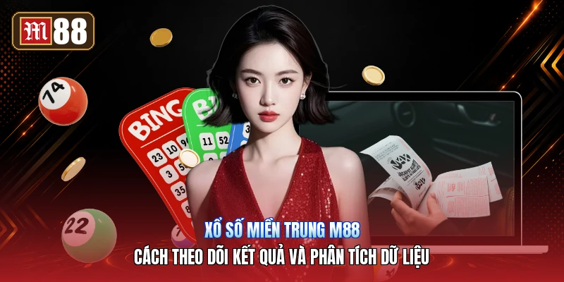 Xổ Số Miền Trung M88 – Cách Theo Dõi Kết Quả Và Phân Tích Dữ Liệu